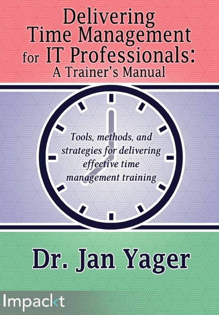 Delivering Time Management for IT Professionals: A Trainers Manual