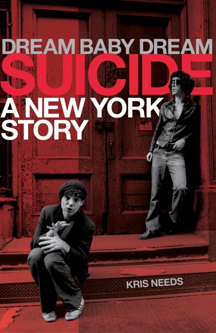 Dream Baby Dream: Suicide - A New York Story