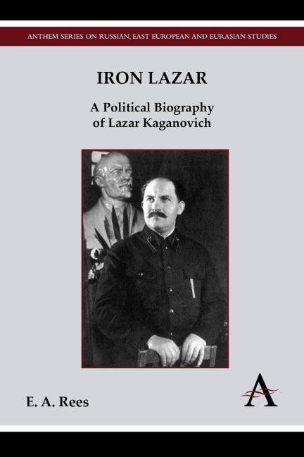 Iron Lazar: A Political Biography of Lazar Kaganovich