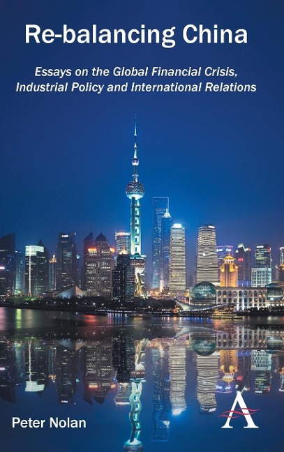 Re-balancing China: Essays on the Global Financial Crisis, Industrial Policy and International Relations
