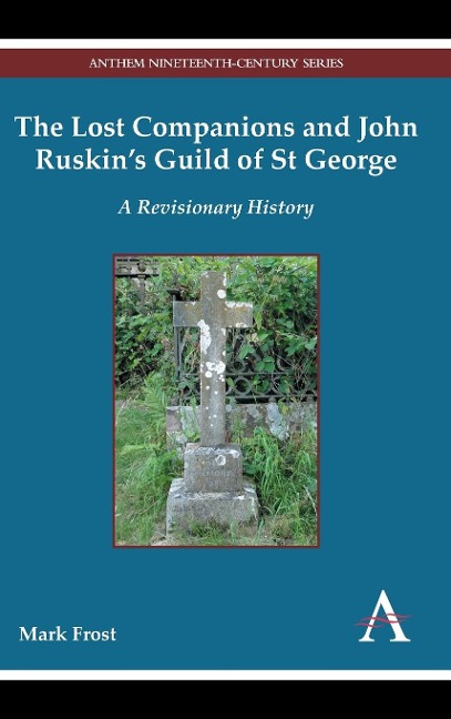 The Lost Companions and John Ruskins Guild of St George: A Revisionary History