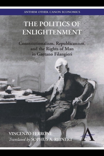 The Politics of Enlightenment: Constitutionalism, Republicanism, and the Rights of Man in Gaetano Filangieri