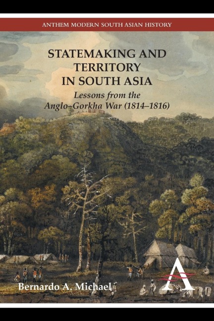 Statemaking and Territory in South Asia: Lessons from the Anglo-Gorkha War (1814-1816)