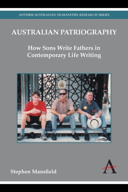 Australian Patriography: How Sons Write Fathers in Contemporary Life Writing