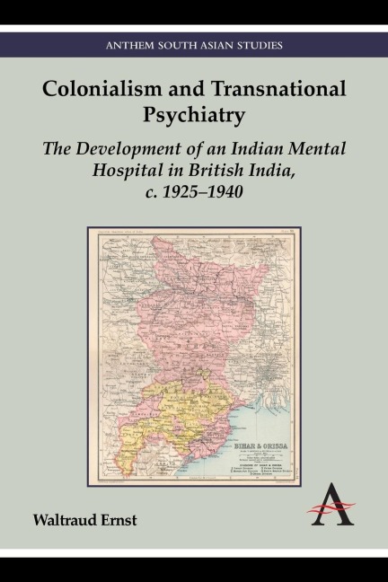 Colonialism and Transnational Psychiatry: The Development of an Indian Mental Hospital in British India, c. 1925-1940