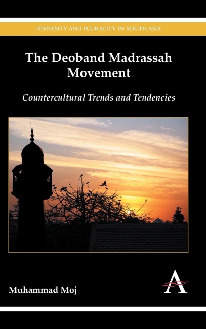 The Deoband Madrassah Movement: Countercultural Trends and Tendencies