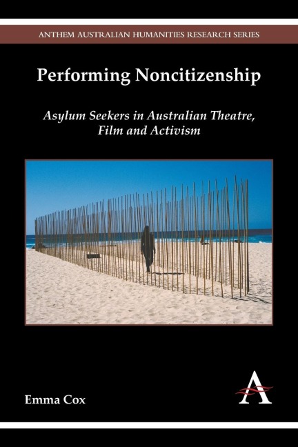 Performing Noncitizenship: Asylum Seekers in Australian Theatre, Film and Activism