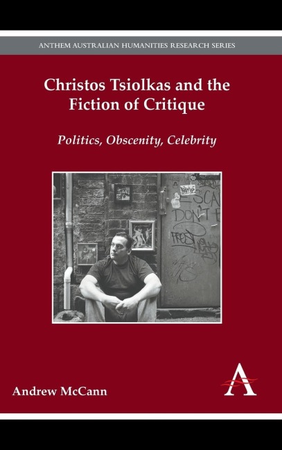Christos Tsiolkas and the Fiction of Critique: Politics, Obscenity, Celebrity