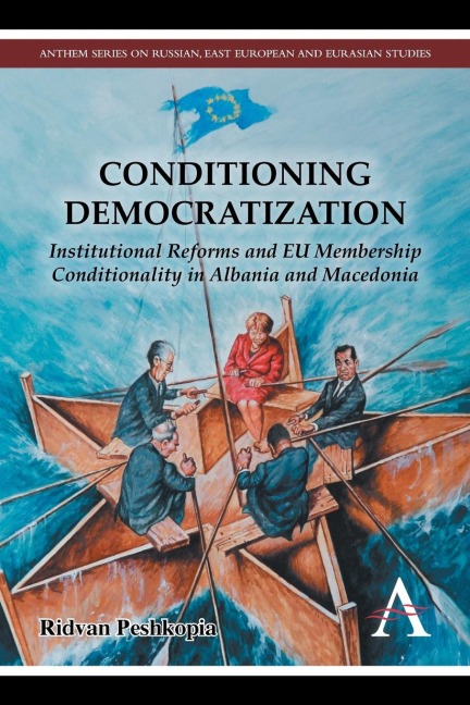 Conditioning Democratization: Institutional Reforms and EU Membership Conditionality in Albania and Macedonia