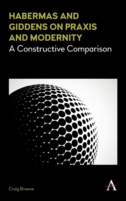 Habermas and Giddens on Praxis and Modernity: A Constructive Comparison