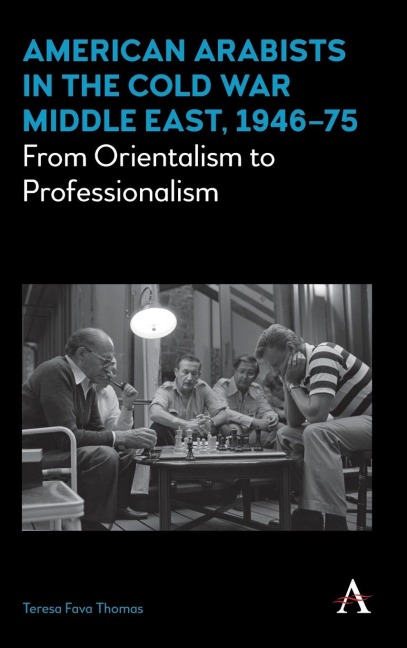 American Arabists in the Cold War Middle East, 1946-75: From Orientalism to Professionalism
