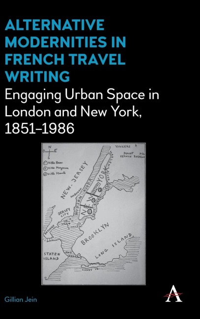Alternative Modernities in French Travel Writing: Engaging Urban Space in London and New York, 1851-1986