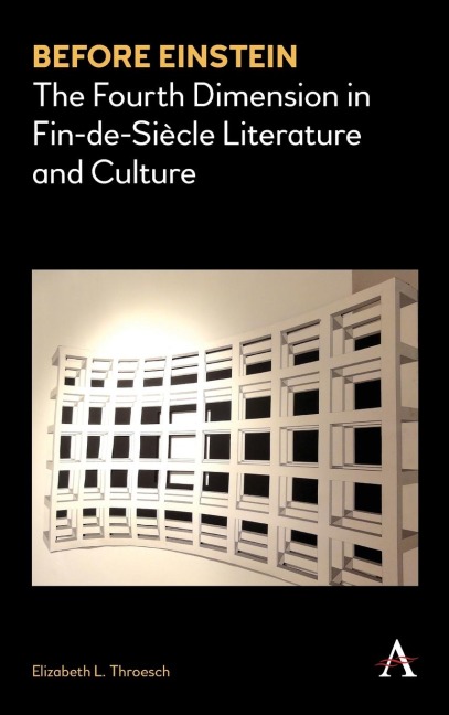 Before Einstein: The Fourth Dimension in Fin-de-Siècle Literature and Culture