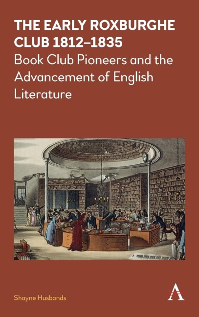 The Early Roxburghe Club 1812-1835: Book Club Pioneers and the Advancement of English Literature