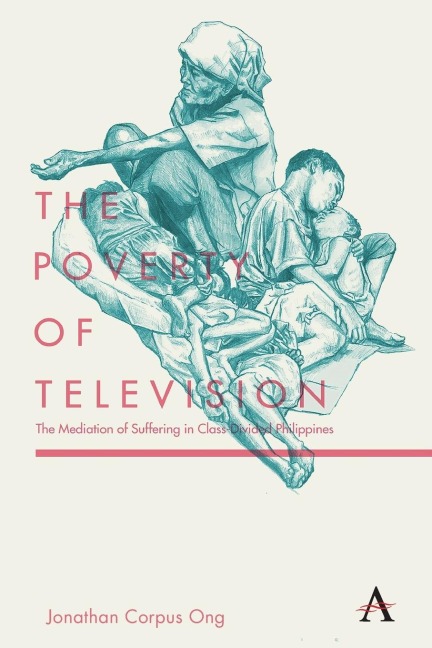 The Poverty of Television: The Mediation of Suffering in Class-Divided Philippines