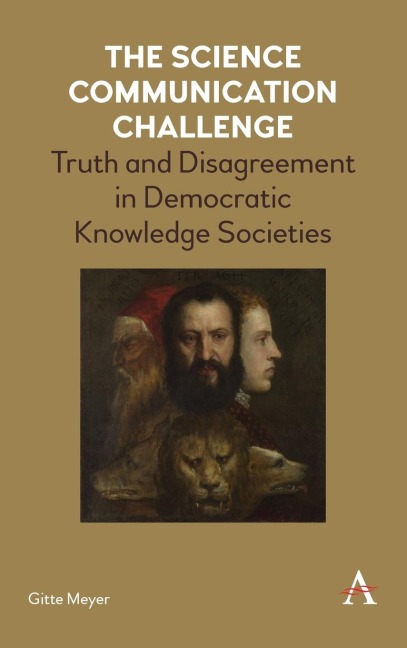 The Science Communication Challenge: Truth and Disagreement in Democratic Knowledge Societies