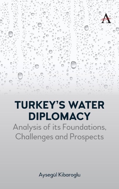 Turkeys Water Diplomacy: Analysis of its Foundations, Challenges and Prospects