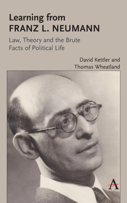 Learning from Franz L. Neumann: Law, Theory, and the Brute Facts of Political Life