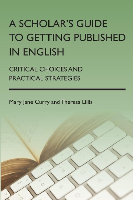 A Scholars Guide to Getting Published in English: Critical Choices and Practical Strategies