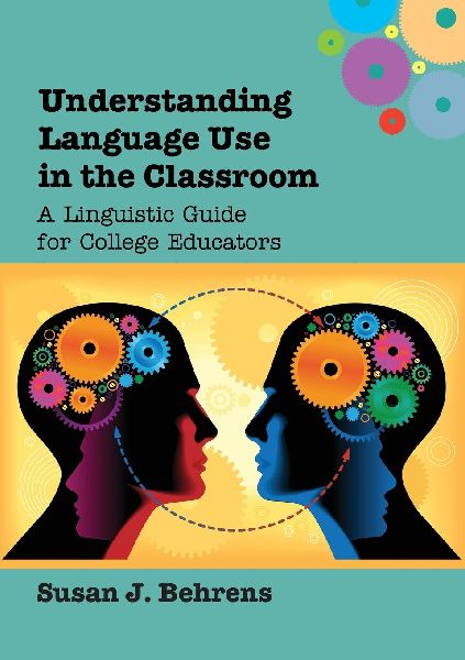 Understanding Language Use in the Classroom: A Linguistic Guide for College Educators