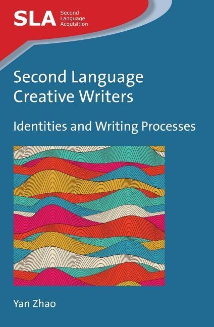 Second Language Creative Writers: Identities and Writing Processes