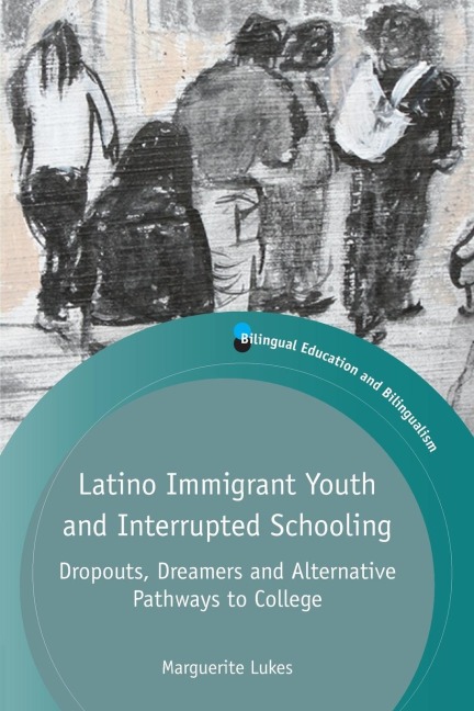 Latino Immigrant Youth and Interrupted Schooling: Dropouts, Dreamers and Alternative Pathways to College