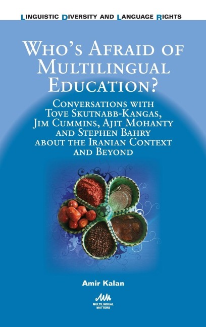 Whos Afraid of Multilingual Education?: Conversations with Tove Skutnabb-Kangas, Jim Cummins, Ajit Mohanty and Stephen Bahry about the Iranian Context and Beyond