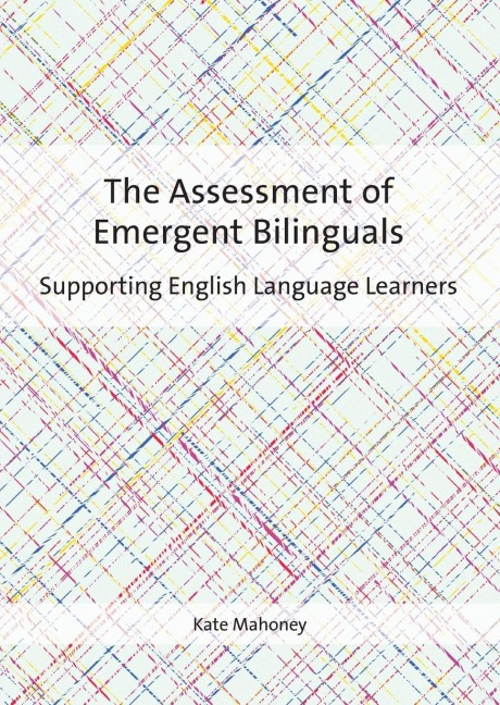 The Assessment of Emergent Bilinguals: Supporting English Language Learners