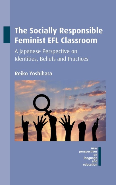 The Socially Responsible Feminist EFL Classroom: A Japanese Perspective on Identities, Beliefs and Practices