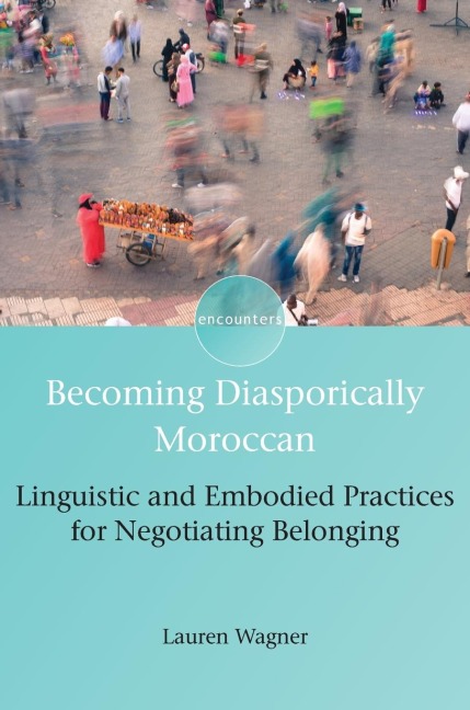 Becoming Diasporically Moroccan: Linguistic and Embodied Practices for Negotiating Belonging