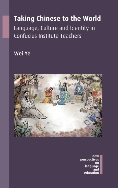 Taking Chinese to the World: Language, Culture and Identity in Confucius Institute Teachers
