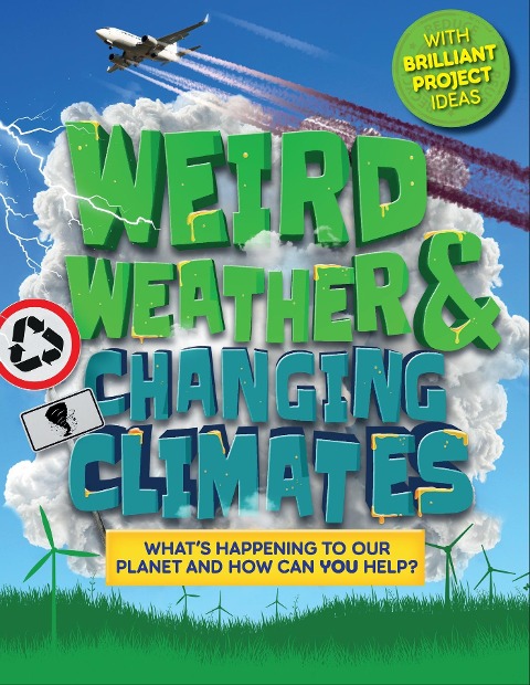 Weird Weather and Changing Climates: Whats happening to our planet and how can you help?