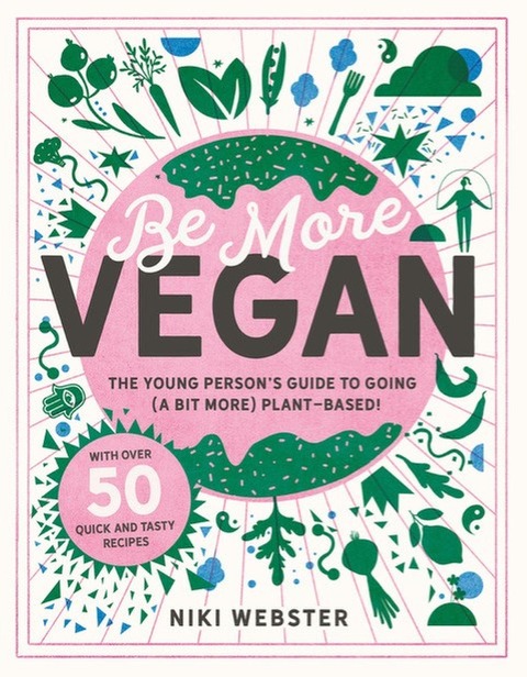 Be More Vegan: The young persons guide to going (a bit more) plant-based!