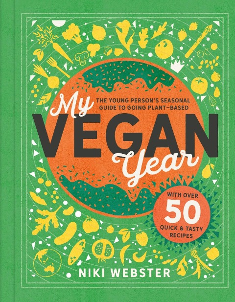 My Vegan Year: The Young Persons Seasonal Guide to Going Vegan