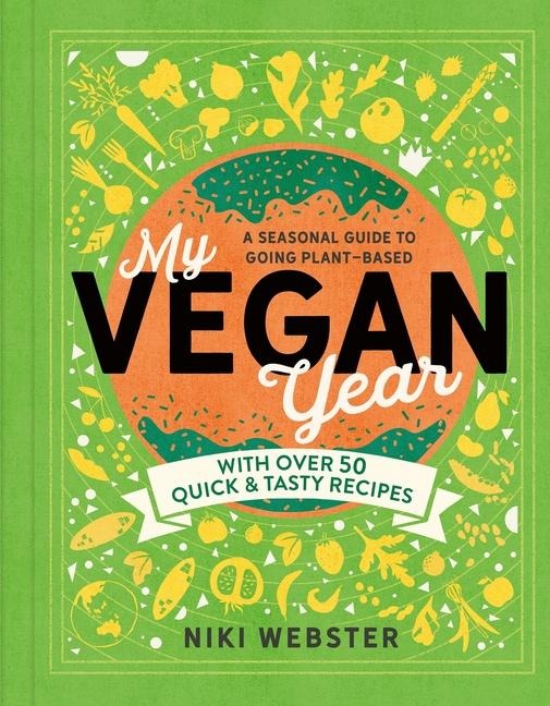 My Vegan Year: The Young Persons Seasonal Guide to Going Vegan