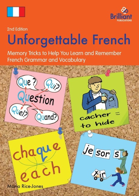 Unforgettable French (2nd Edition): Memory Tricks to Help You Learn and Remember French Grammar and Vocabulary