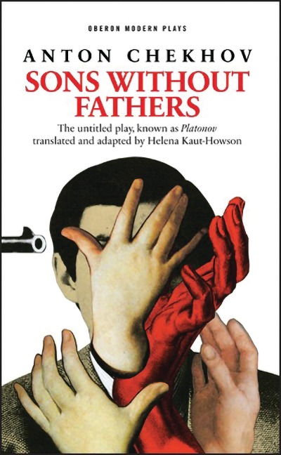 Sons Without Fathers (the Untitled Play, Known as Platonov): A New Version of Chekhovs Platonov