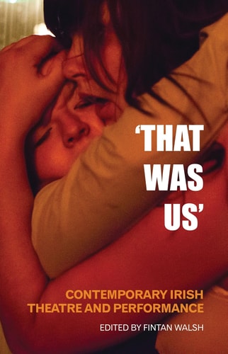 That Was Us Contemporary Irish Theatre and Performance