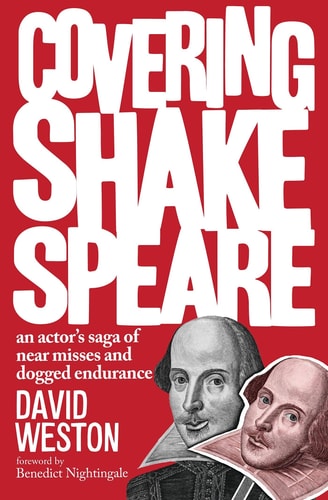 Covering Shakespeare An Actor's Saga of Near Misses and Dogged Endurance