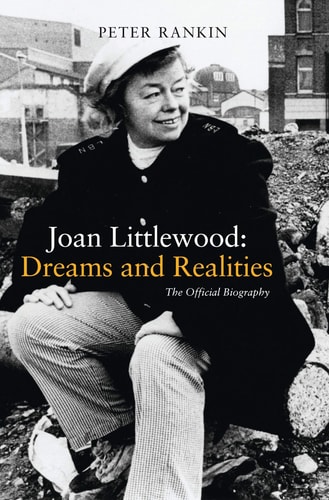 Joan Littlewood: Dreams and Realities The Official Biography