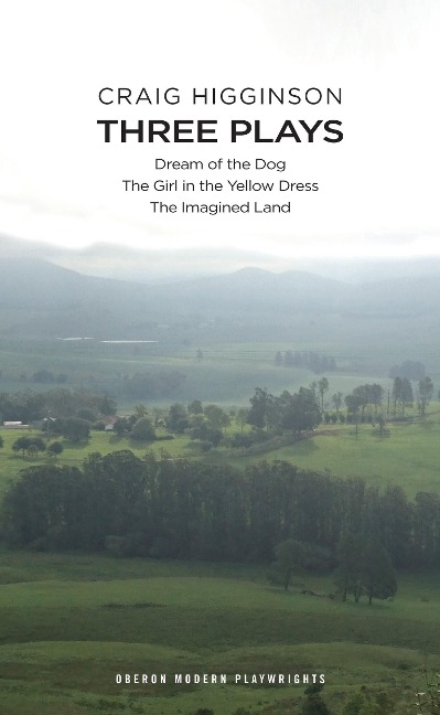 Craig Higginson: Three Plays: Dream of the Dog; The Girl in the Yellow Dress; The Imagined Land