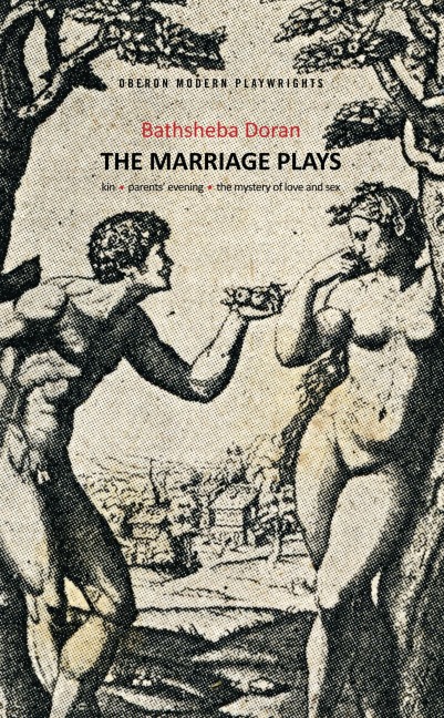 Bathsheba Doran: The Marriage Plays Kin; Parents Evening; The Mystery of Love and Sex
