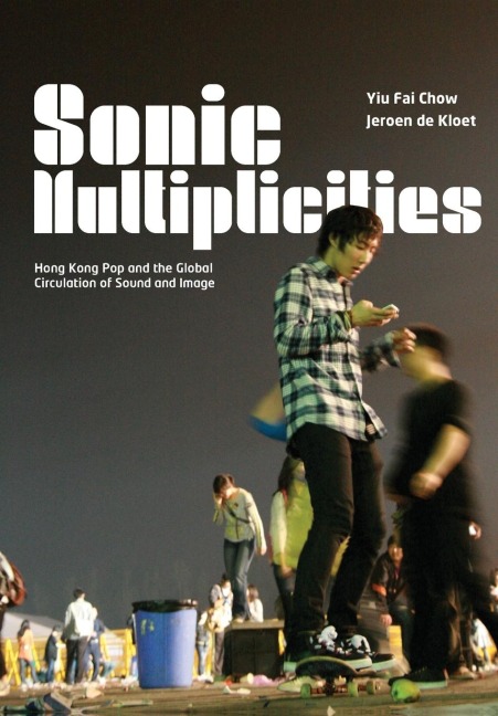 Sonic Multiplicities: Hong Kong Pop and the Global Circulation of Sound and Image