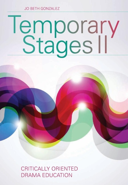 Temporary Stages II: Critically Oriented Drama Education