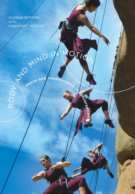 Body and Mind in Motion: Dance and Neuroscience in Conversation