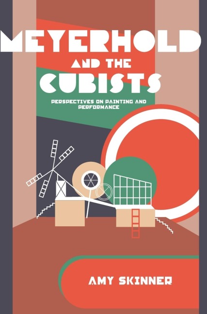 Meyerhold and the Cubists: Perspectives on Painting and Performance