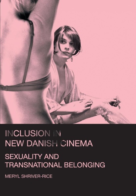Inclusion in New Danish Cinema: Sexuality and Transnational Belonging
