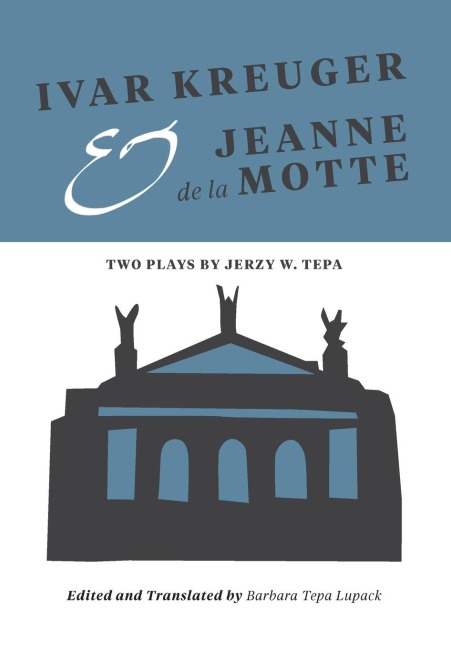 Ivar Kreuger and Jeanne de la Motte: Two Plays by Jerzy W. Tepa