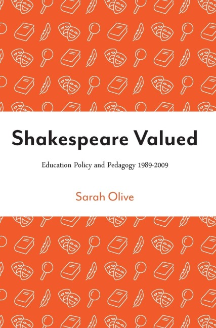 Shakespeare Valued: Education Policy and Pedagogy 1989-2009