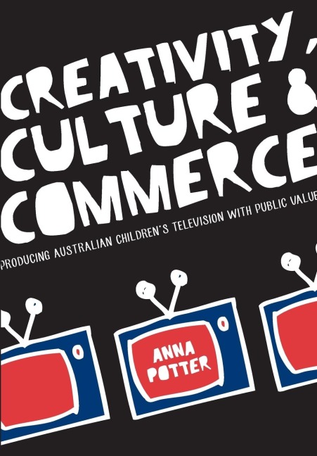 Creativity, Culture and Commerce: Producing Australian Childrens Television with Public Value
